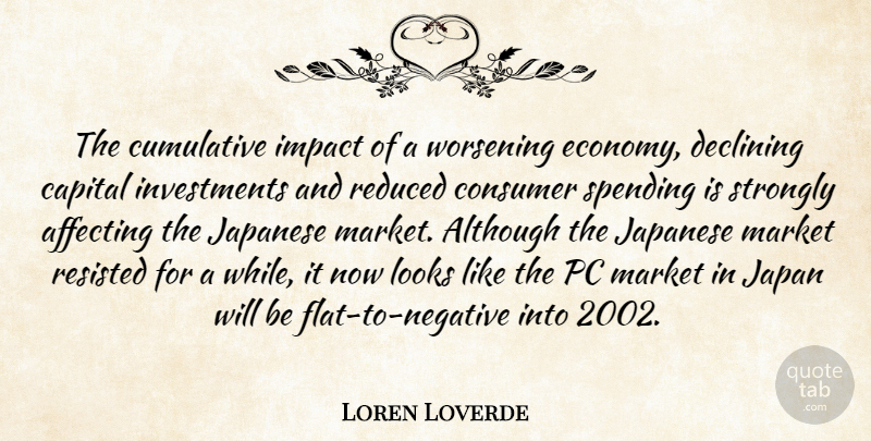 Loren Loverde Quote About Affecting, Although, Capital, Consumer, Cumulative: The Cumulative Impact Of A...