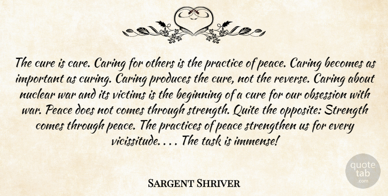Sargent Shriver Quote About War, Caring, Opposites: The Cure Is Care Caring...