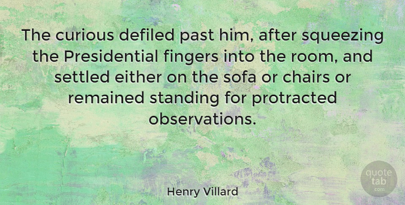 Henry Villard Quote About American Journalist, Either, Fingers, Protracted, Remained: The Curious Defiled Past Him...