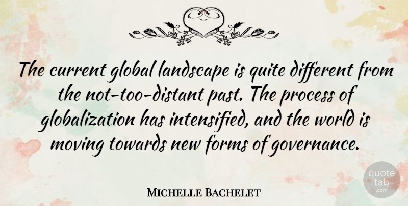 Michelle Bachelet Quote About Moving, Past, World: The Current Global Landscape Is...