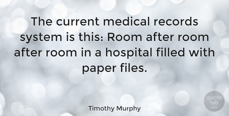 Timothy Murphy Quote About Records, Paper, Rooms: The Current Medical Records System...