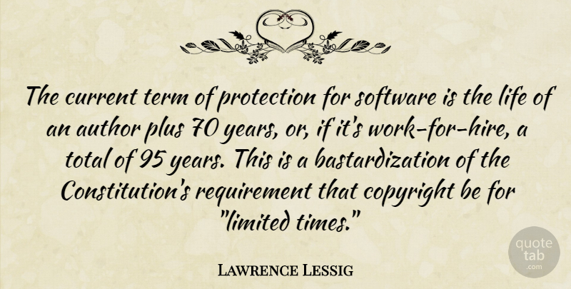 Lawrence Lessig Quote About Years, Limited Time, Requirements: The Current Term Of Protection...