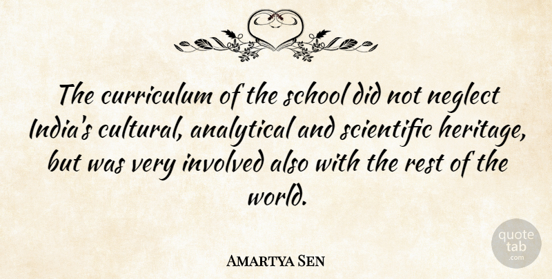 Amartya Sen Quote About Analytical, Curriculum, Involved, Neglect, School: The Curriculum Of The School...