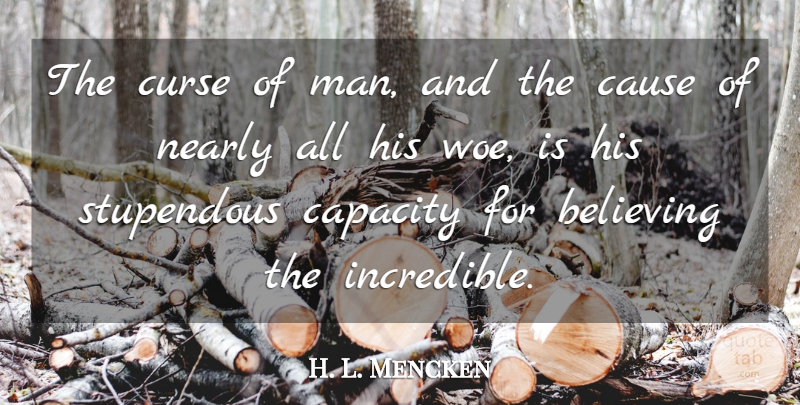H. L. Mencken Quote About Believe, Men, Woe: The Curse Of Man And...