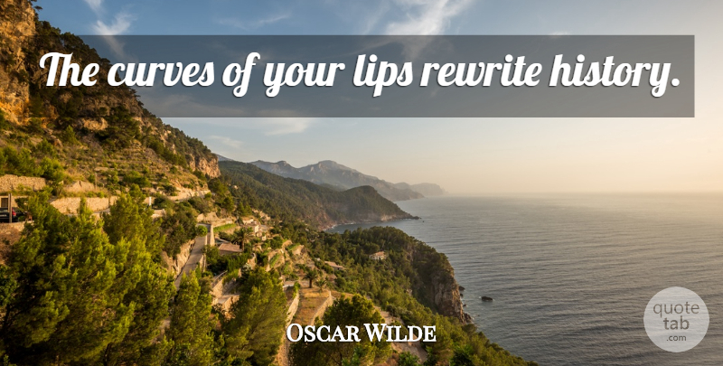 Oscar Wilde Quote About Beautiful, Curves, Lips: The Curves Of Your Lips...