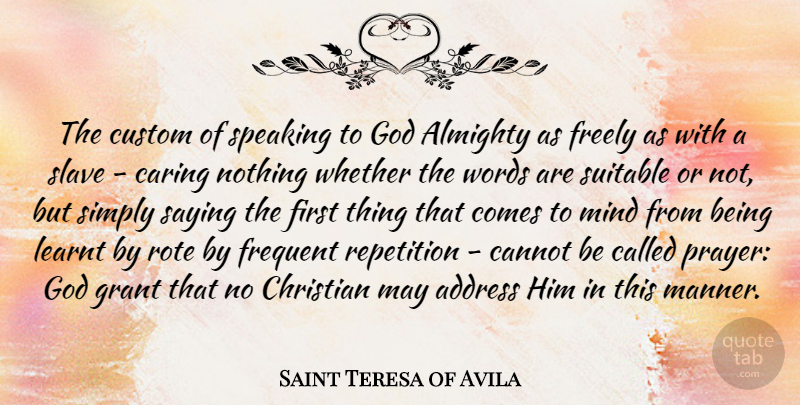 Saint Teresa of Avila Quote About Address, Almighty, Cannot, Christian, Custom: The Custom Of Speaking To...