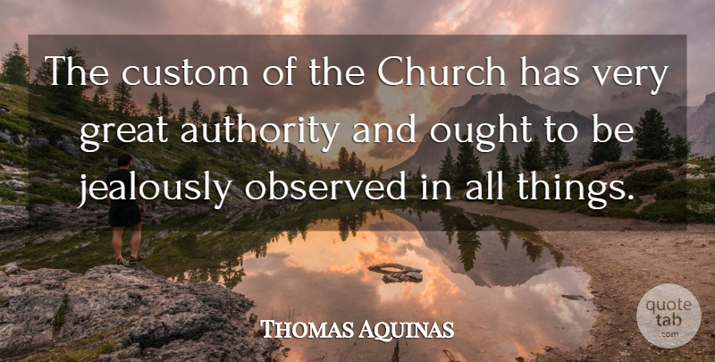 Thomas Aquinas Quote About Church, Authority, Jealously: The Custom Of The Church...