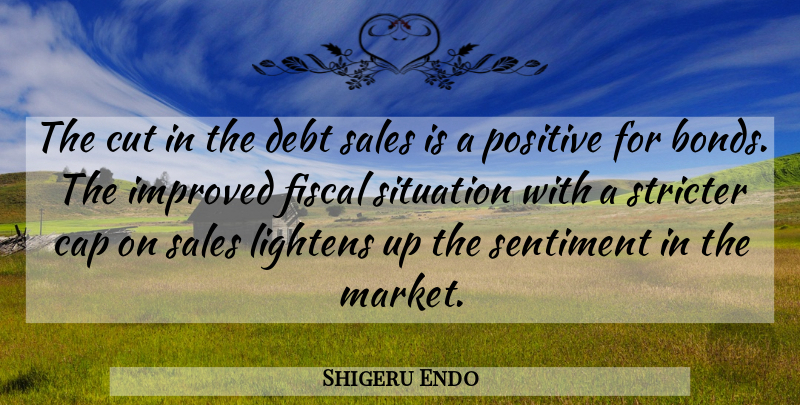 Shigeru Endo Quote About Cap, Cut, Debt, Fiscal, Improved: The Cut In The Debt...