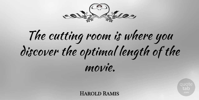 Harold Ramis Quote About Cutting, Rooms, Length: The Cutting Room Is Where...
