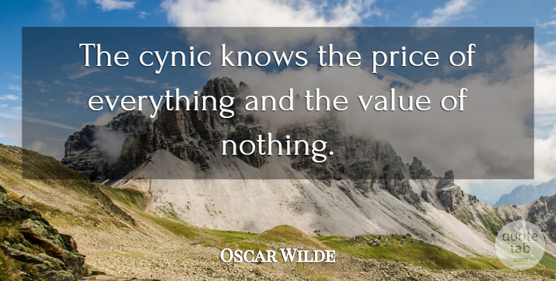 Oscar Wilde Quote About Cynic, Irish Dramatist, Knows, Price, Value: The Cynic Knows The Price...