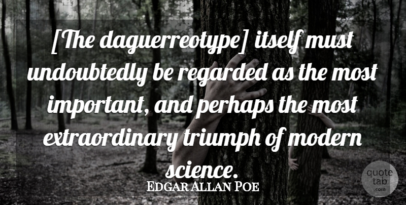 Edgar Allan Poe Quote About Important, Daguerreotypes, Triumph: The Daguerreotype Itself Must Undoubtedly...
