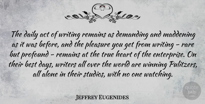 Jeffrey Eugenides Quote About Writing, Heart, Winning: The Daily Act Of Writing...
