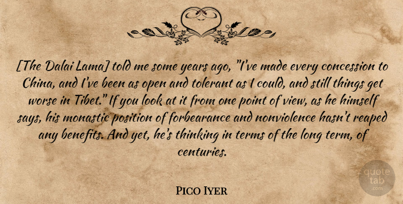 Pico Iyer Quote About Thinking, Long, Point Of View: The Dalai Lama Told Me...