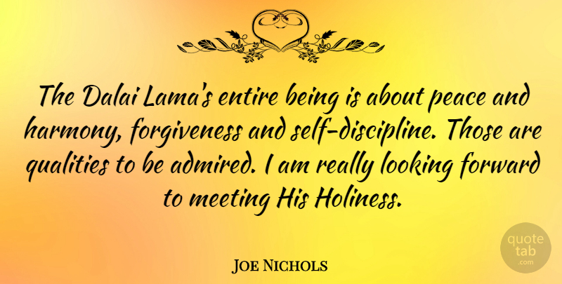 Joe Nichols Quote About Self, Discipline, Quality: The Dalai Lamas Entire Being...