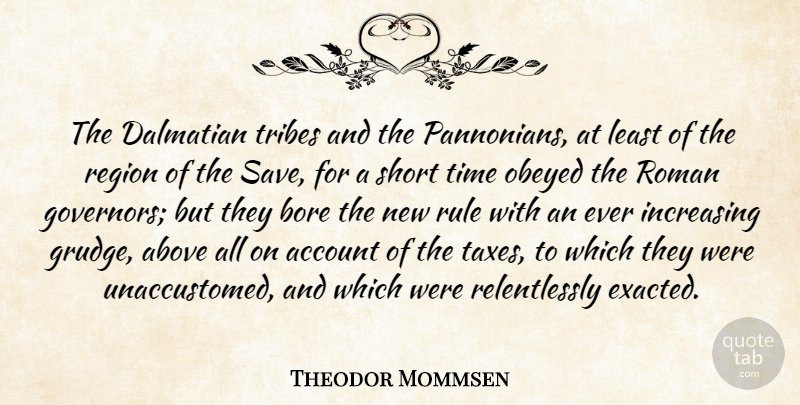 Theodor Mommsen Quote About Above, Account, Bore, Increasing, Obeyed: The Dalmatian Tribes And The...
