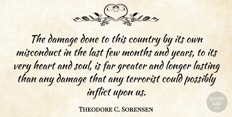 Theodore C. Sorensen Quote About Country, Damage, Far, Few, Greater: The Damage Done To This...