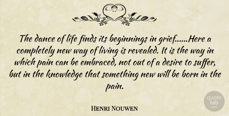 Henri Nouwen Quote About Pain, Grief, Grieving: The Dance Of Life Finds...