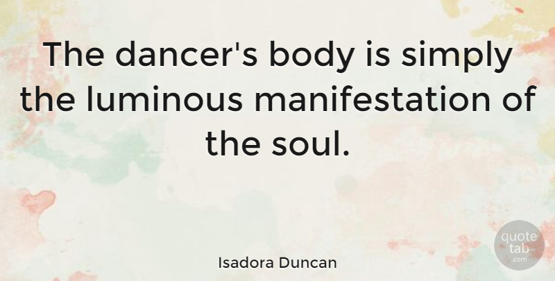Isadora Duncan Quote About Music, Dance, Soul: The Dancers Body Is Simply...