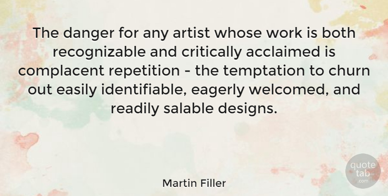 Martin Filler Quote About Artist, Design, Temptation: The Danger For Any Artist...