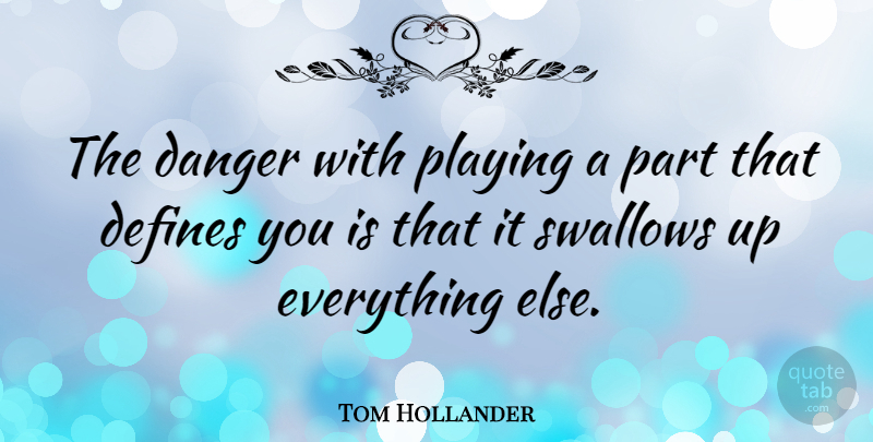 Tom Hollander Quote About Danger, Define You: The Danger With Playing A...