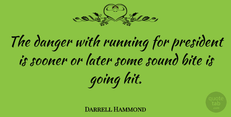 Darrell Hammond Quote About Running, President, Sound: The Danger With Running For...