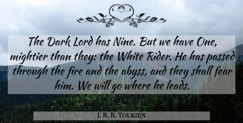 J. R. R. Tolkien Quote About Dark, White, Fire: The Dark Lord Has Nine...
