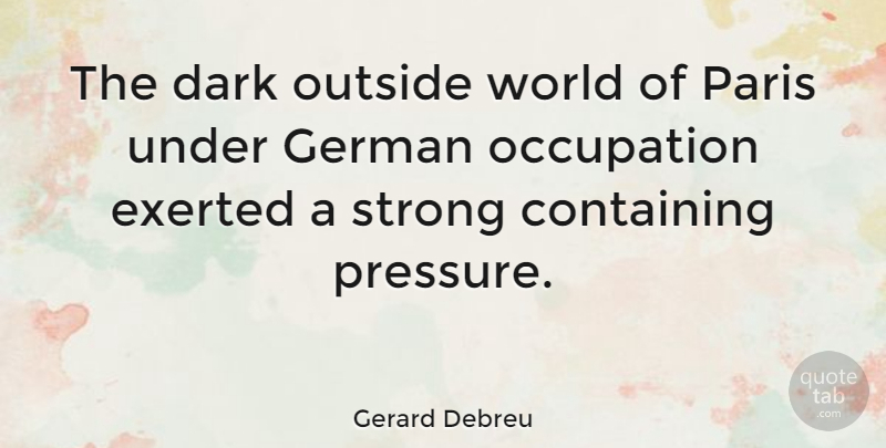 Gerard Debreu Quote About Containing, Dark, German, Occupation, Outside: The Dark Outside World Of...