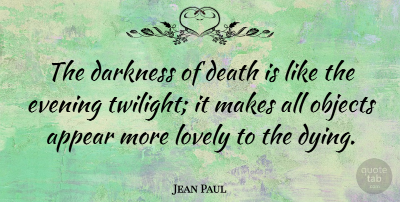 Jean Paul Quote About Death, Twilight, Darkness: The Darkness Of Death Is...