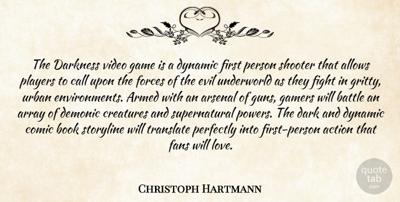 Christoph Hartmann Quote About Action, Armed, Array, Arsenal, Battle: The Darkness Video Game Is...
