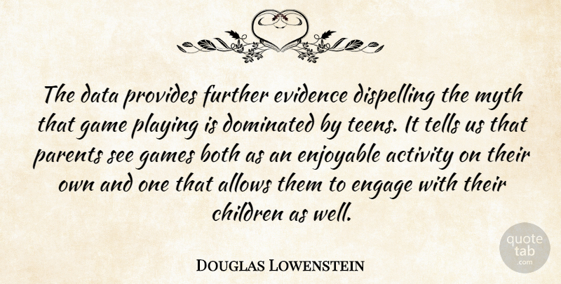 Douglas Lowenstein Quote About Activity, Both, Children, Data, Dominated: The Data Provides Further Evidence...