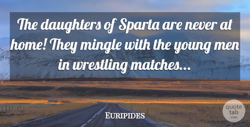 Euripides Quote About Daughter, Wrestling, Home: The Daughters Of Sparta Are...