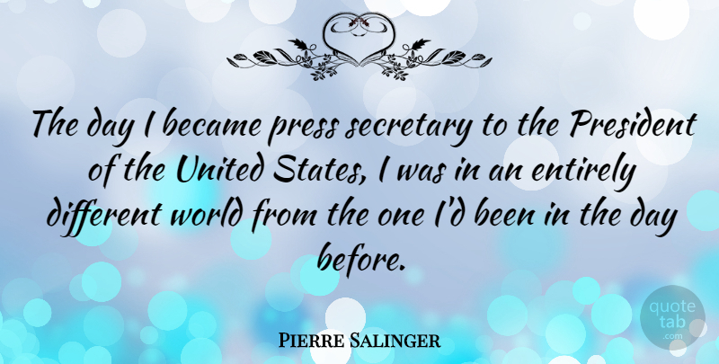 Pierre Salinger Quote About America, President, Different: The Day I Became Press...