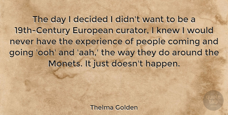 Thelma Golden Quote About Decided, European, Experience, Knew, People: The Day I Decided I...