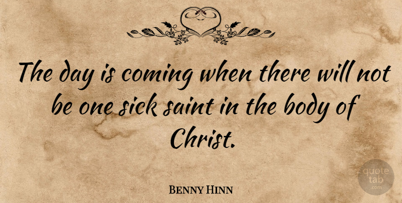 Benny Hinn Quote About Coming: The Day Is Coming When...