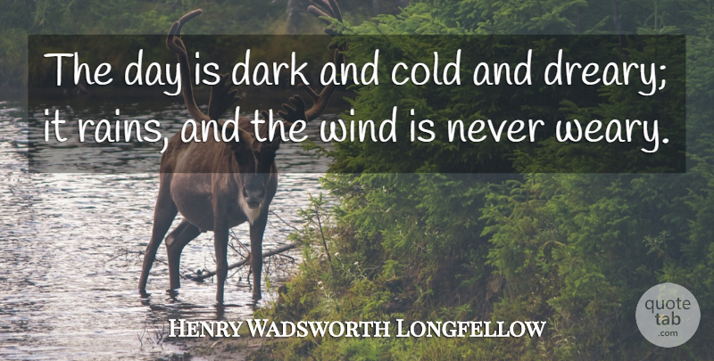 Henry Wadsworth Longfellow Quote About Rain, Dark, Wind: The Day Is Dark And...