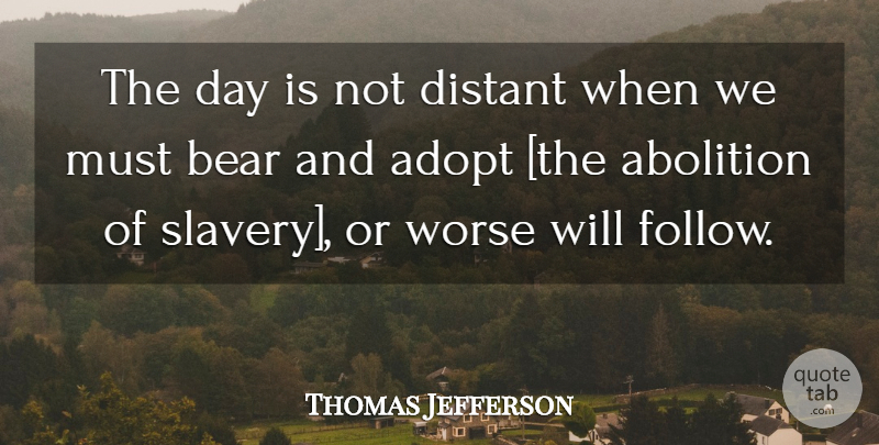 Thomas Jefferson Quote About Abolition Of Slavery, Revolution, Bears: The Day Is Not Distant...