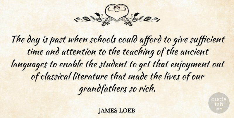 James Loeb Quote About Teaching, School, Past: The Day Is Past When...