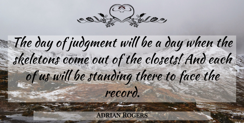 Adrian Rogers Quote About Skeletons, Records, Faces: The Day Of Judgment Will...