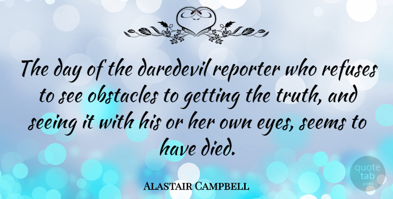 Alastair Campbell Quote About Eye, Obstacles, Daredevil: The Day Of The Daredevil...