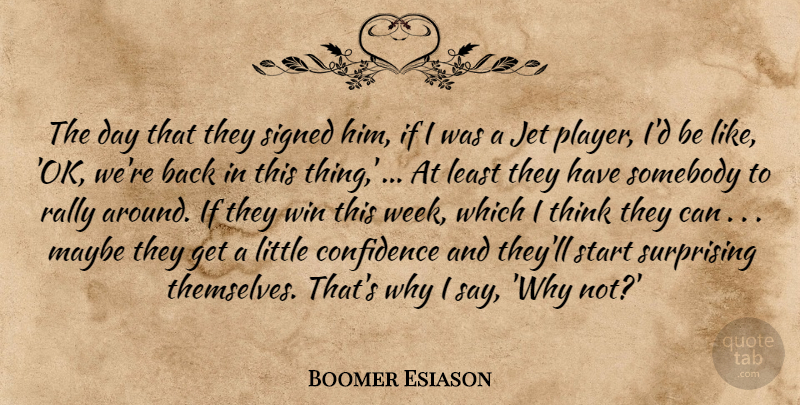 Boomer Esiason Quote About Confidence, Jet, Maybe, Rally, Signed: The Day That They Signed...