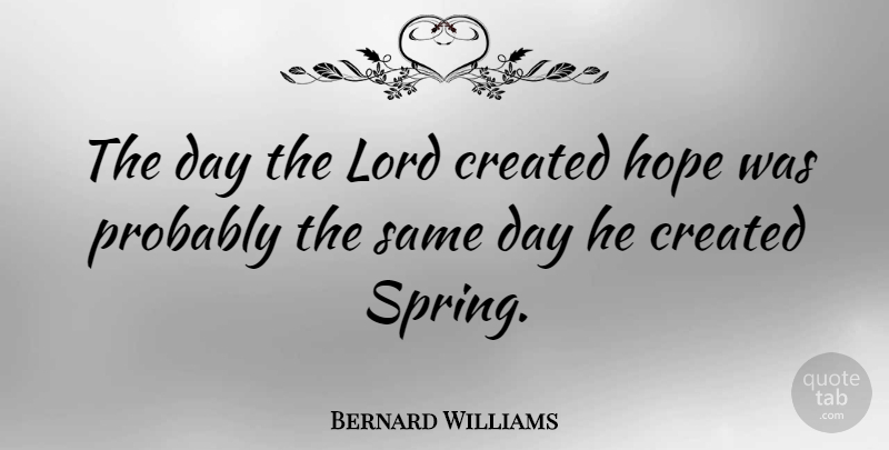 Bernard Williams Quote About Spring, Lord, April And Spring: The Day The Lord Created...