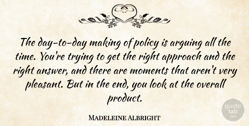 Madeleine Albright Quote About Trying, Looks, Answers: The Day To Day Making...