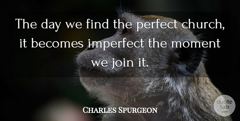 Charles Spurgeon Quote About Perfect, Church, Sin: The Day We Find The...