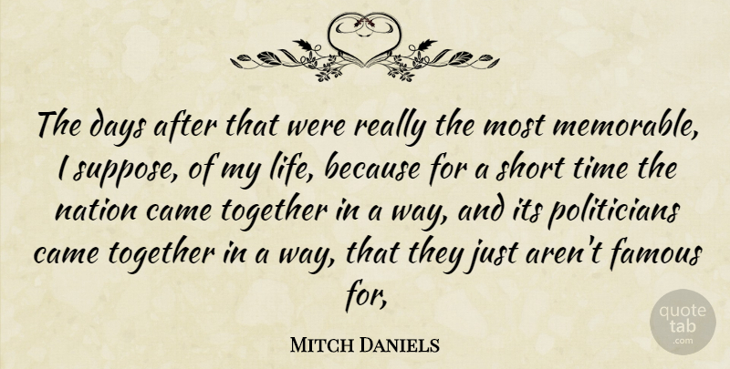 Mitch Daniels Quote About Came, Days, Famous, Nation, Short: The Days After That Were...