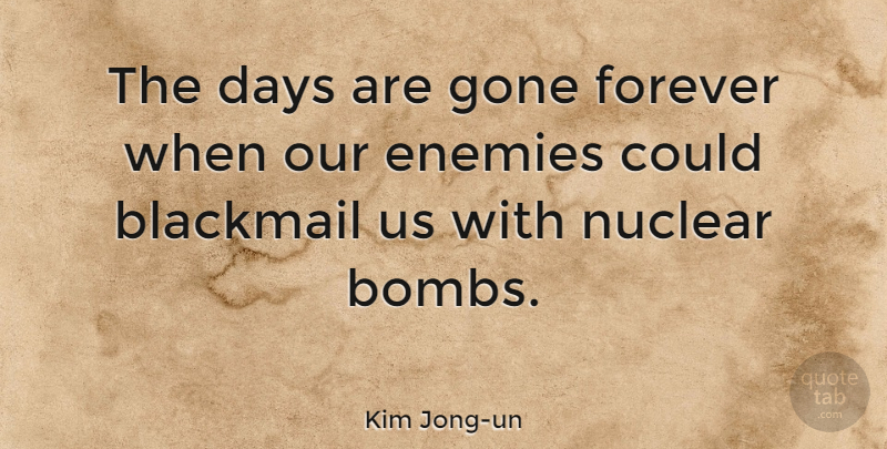 Kim Jong-un Quote About Forever, Enemy, Bombs: The Days Are Gone Forever...