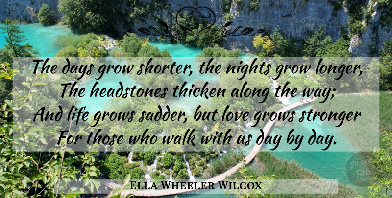 Ella Wheeler Wilcox Quote About Life, Night, Stronger: The Days Grow Shorter The...