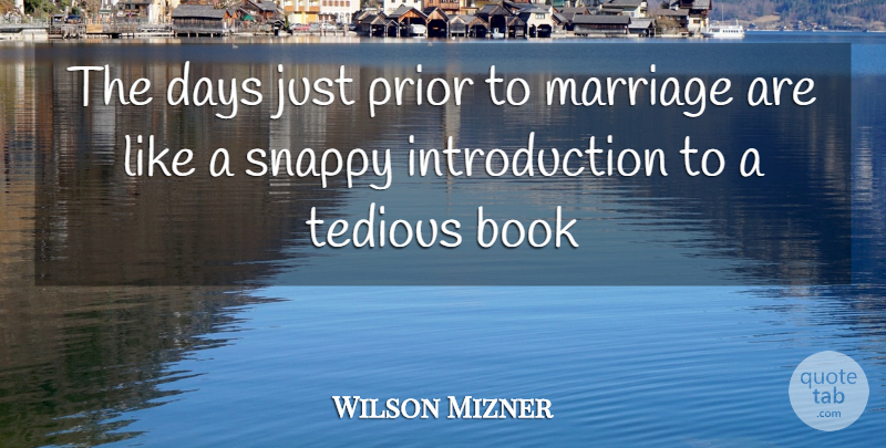 Wilson Mizner Quote About Book, Introduction, Courtship: The Days Just Prior To...