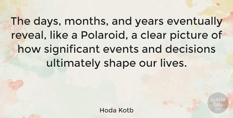 Hoda Kotb Quote About Years, Decision, Events: The Days Months And Years...