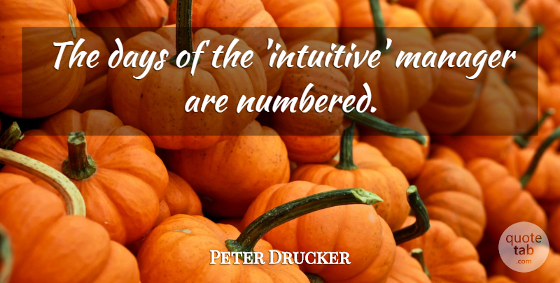 Peter Drucker Quote About Intuitive, Managers: The Days Of The Intuitive...