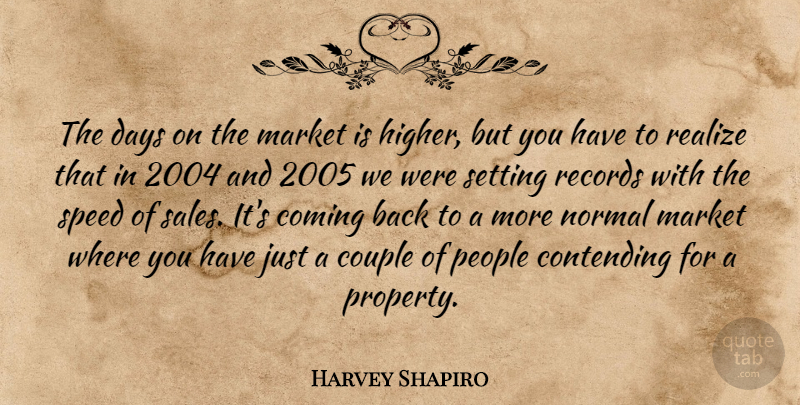 Harvey Shapiro Quote About Coming, Contending, Couple, Days, Market: The Days On The Market...